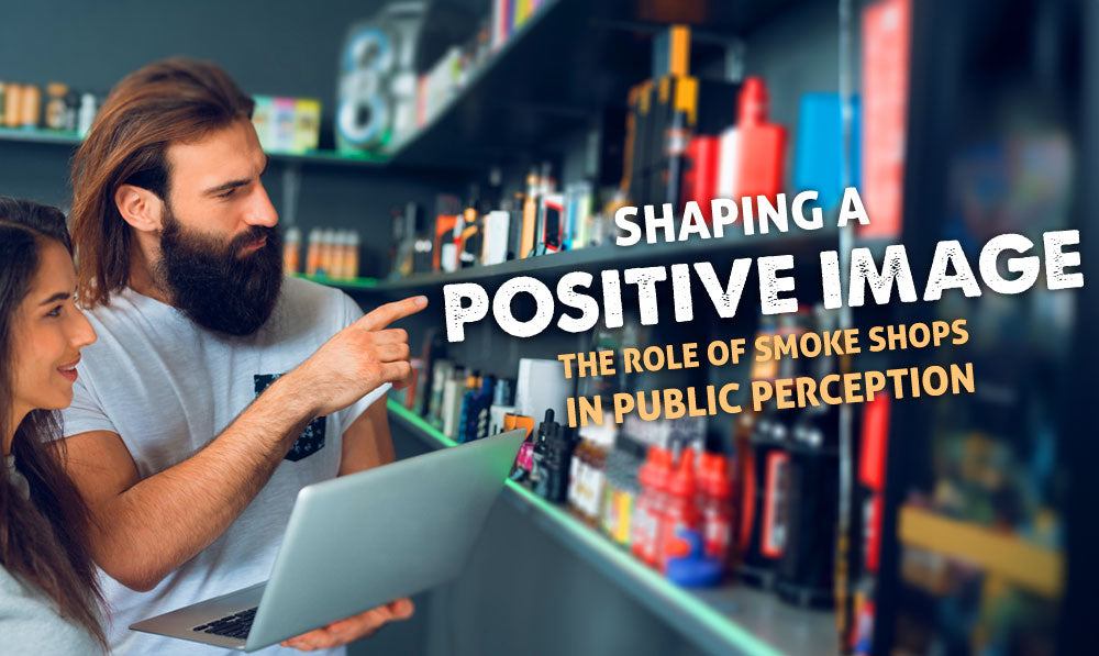 Shaping a Positive Image: The Role of Smoke Shops in Public Perception
