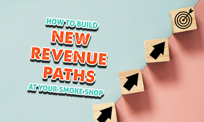 How To Build New Revenue Paths At Your Smoke Shop