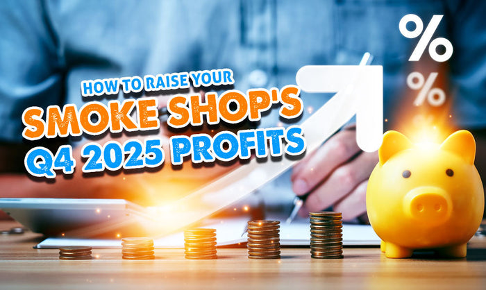 How To Raise Your Smoke Shop's Q4 Profits