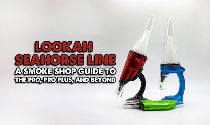The Lookah Seahorse Line: A Smoke Shop Guide to the Pro, Pro Plus, and Beyond