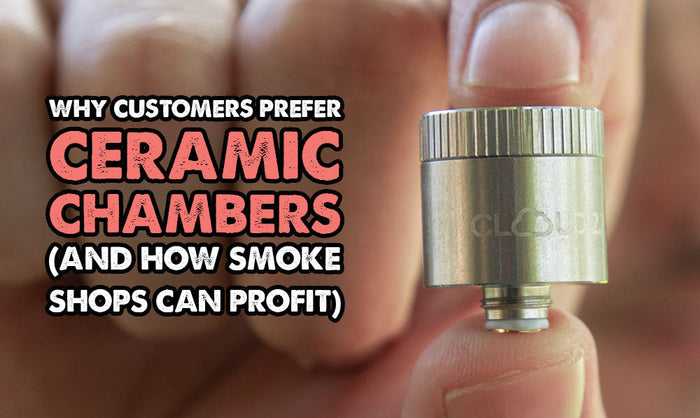 Why Customers Prefer Ceramic Chambers (And How Smoke Shops Can Profit)