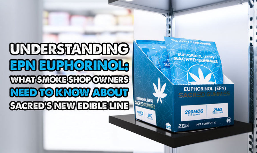 Understanding EPN Euphorinol: What Smoke Shop Owners Need to Know About Sacred’s New Edible Line