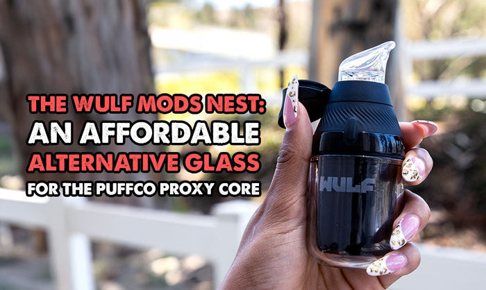 The Wulf Mods Nest: An Affordable Alternative Glass For The Puffco Proxy Core