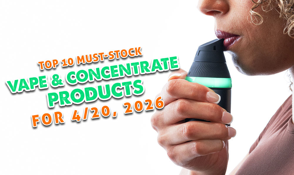 Top 10 Must-Stock Vape & Concentrate Products for 4/20 2026