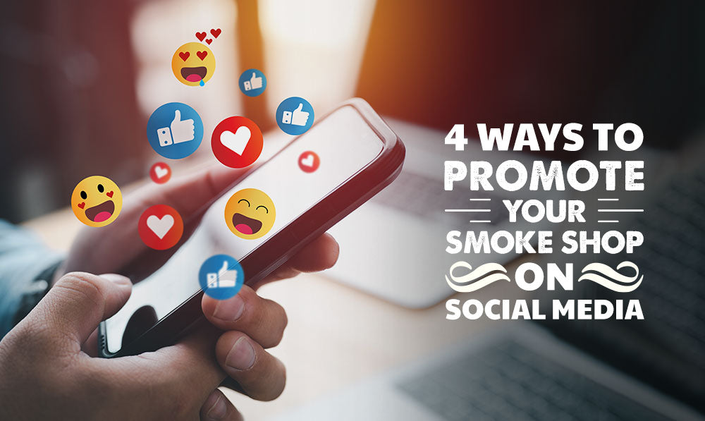 4 Easy Steps on How to Promote Your Smoke Shop on Social Media