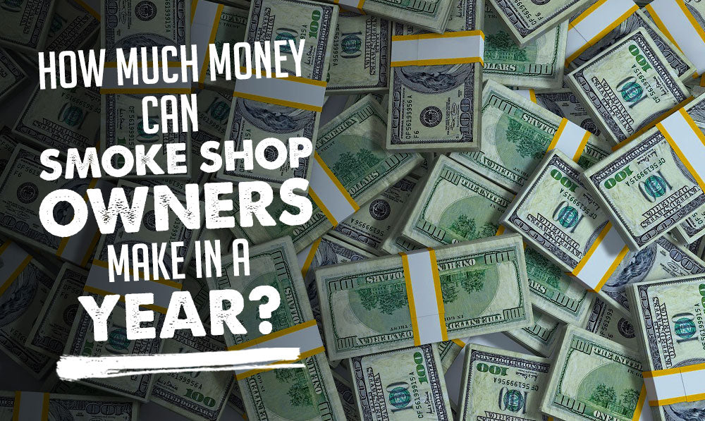 How Much Money Can Smoke Shop Owners Make in a Year?