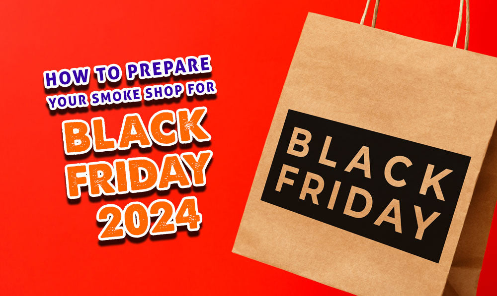 How To Prepare Your Smoke Shop For Black Friday