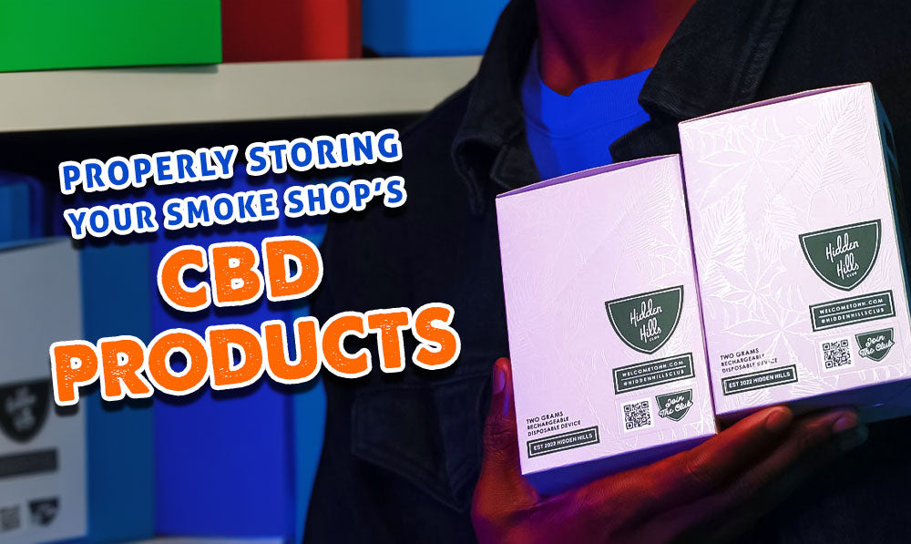 Properly Storing Your Smoke Shop’s CBD Products