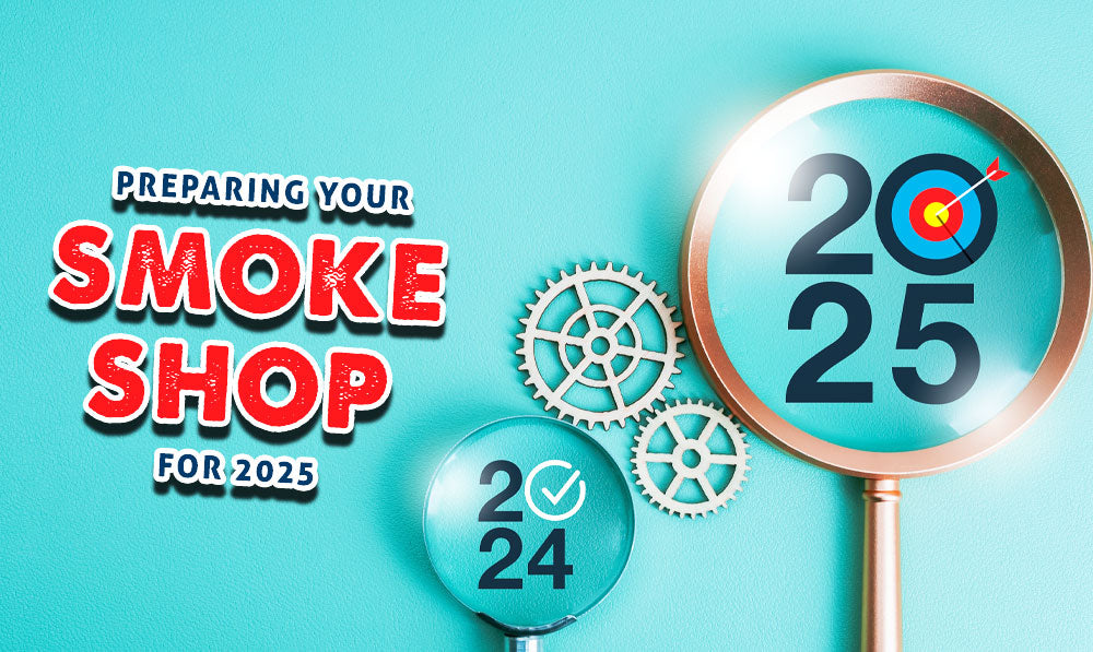 Preparing Your Smoke Shop For The Year Ahead