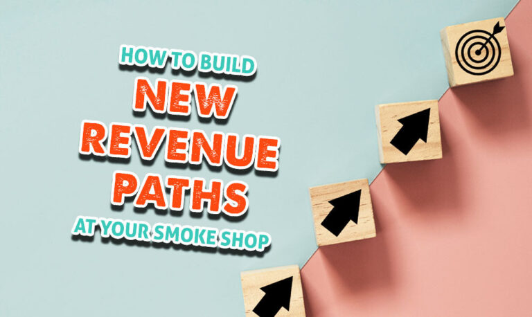 How To Build New Revenue Paths At Your Smoke Shop