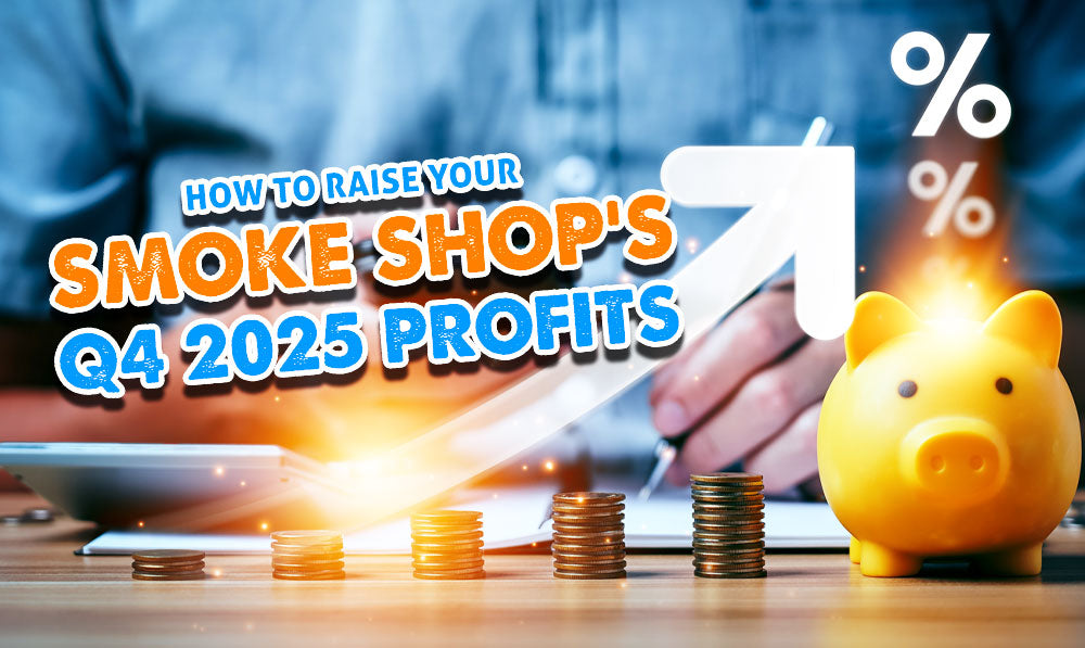 How To Raise Your Smoke Shop’s Q4 Profits