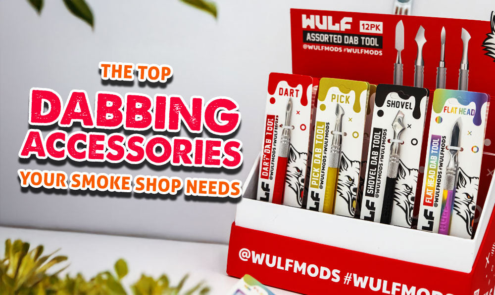 The Top Dabbing Accessories Your Smoke Shop Needs