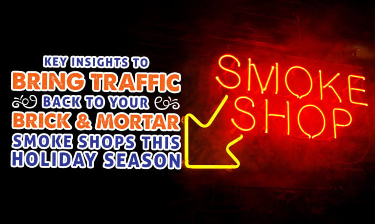 Key Insights To Bring Traffic Back To Your Brick And Mortar Smoke Shop This Holiday Season