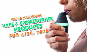 Top 10 Must-Stock Vape & Concentrate Products for 4/20 2026