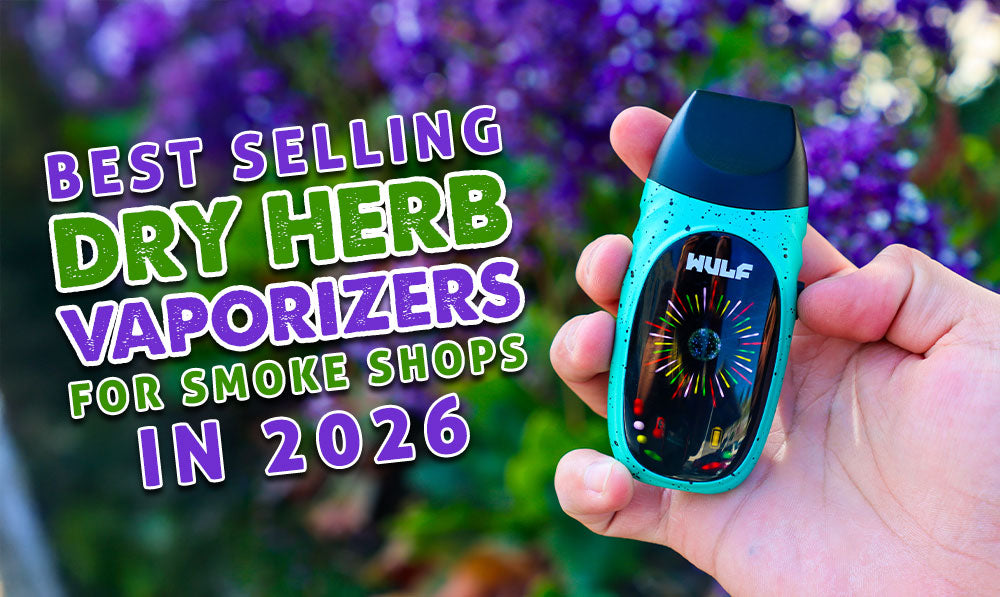 Best Selling Dry Herb Vaporizers for Smoke Shops in 2026 (Wholesale Buying Guide)