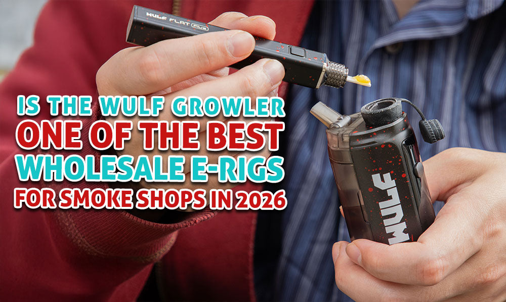 Is The Wulf Growler One Of The Best Wholesale E-Rigs For Smoke Shops In 2026?