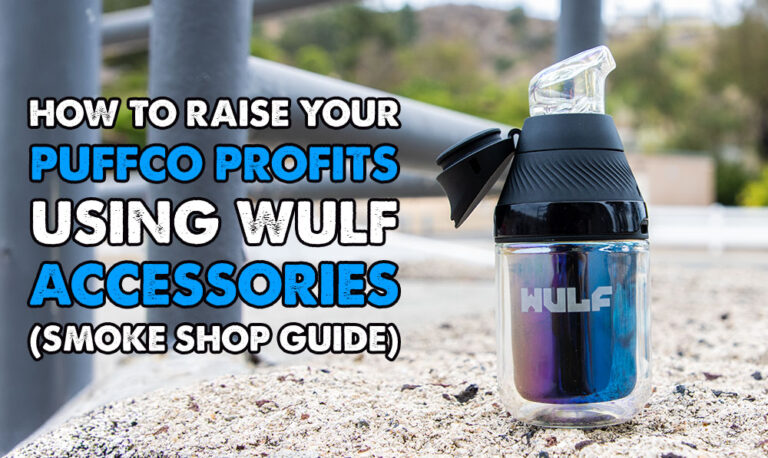 How to Raise Your Puffco Profits Using Wulf Accessories (Smoke Shop Guide)